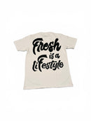 Fresh is a life style t-shirt